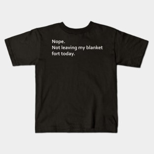 Nope. Not leaving my blanket fort today. Kids T-Shirt